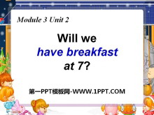 《Will we have breakfast at 7?》PPT课件ppt课件