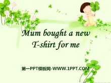 《Mum bought a new T-shirt for me》PPT课件ppt课件