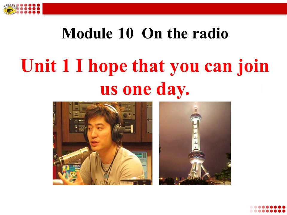 《I hope that you can join us one day》On the radio PPT课件2