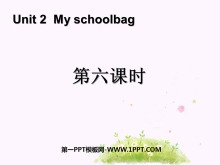 《My schoolbag》第六课时PPT课件